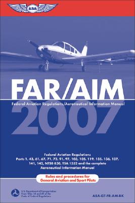 Image for FAR/AIM 2007: Federal Aviation Regulations/Aeronautical Information Manual (FAR/AIM series) FAR/AIM 2007: Federal Aviation Regulations/Aeronautical Information Manual (FAR/AIM series)