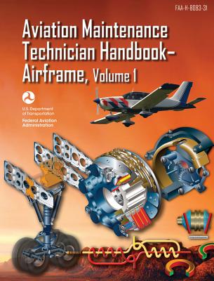 Aviation Maintenance Technician HandbookAirframe: FAA-H-8083-31 Volume 1 (FAA Handbooks series)