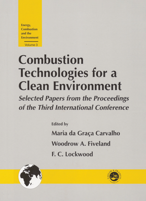 Combustion Technology for a Clean Environment: Selected Papers for the Proceedings of the Third International Conference, Lisbon, Portugal, July 3-6, 1995 (Energy, Combustion and the Environment)