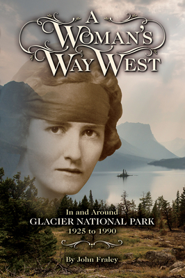 A Women's Way West: In and Around Glacier National Park, 1925-1990