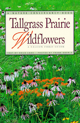 A Nature Conservancy Book - Tallgrass Prairie Wildflowers - A Falcon Field Guide