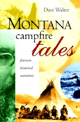 Montana Campfire Tales: Fourteen Historical Narratives