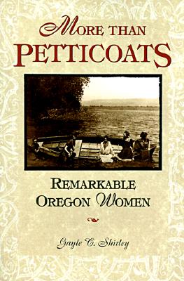 MORE THAN PETTICOATS: REMARKABLE OREGON WOMEN