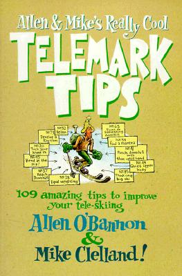 Allen & Mike's Really Cool Telemark Tips, Allen O'Bannon; Mike Clelland Allen & Mike's Really Cool Telemark Tips, Allen O'Bannon; Mike Clelland