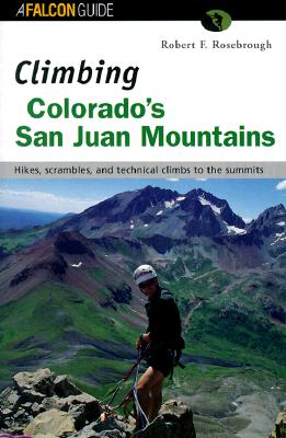 Climbing Colorado's San Juan Mountains (Climbing Guides Series)