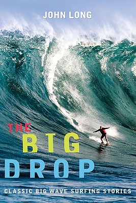 The Big Drop: Classic Big Wave Surfing Stories Image for The Big Drop: Classic Big Wave Surfing Stories