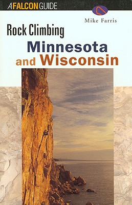 Rock Climbing Minnesota and Wisconsin (Regional Rock Climbing Series)