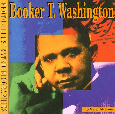 Booker T. Washington: A Photo-Illustrated Biography (Photo Illustrated Biographies)