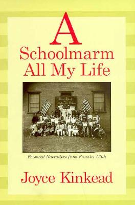 Image for A Schoolmarm All My Life: Personal Narratives from Frontier Utah