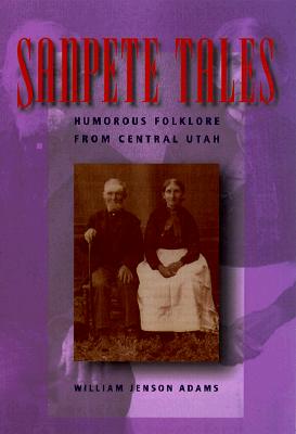 Sanpete Tales: Humorous Folklore from Central Utah