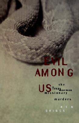 Evil Among Us : The Texas Mormon Missionary Murders