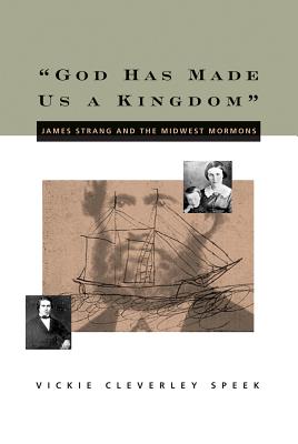 'God Has Made Us a Kingdom': James Strang And the Midwest Mormons