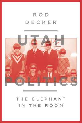 Image for Utah Politics: The Elephant in the Room Utah Politics: The Elephant in the Room