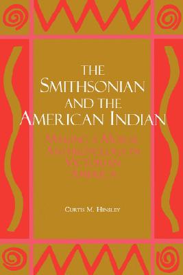 The Smithsonian and the American Indian: Making a Moral Anthropology in Victorian America