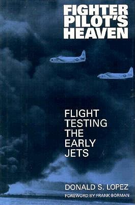 Fighter Pilot's Heaven: Flight Testing the Early Jets.