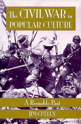 The Civil War in Popular Culture: A Reusable Past