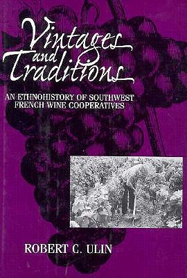 Vintages and Traditions: An Ethnohistory of Southwest French Wine Cooperatives (Smithsonian Series in Ethnographic Inquiry)