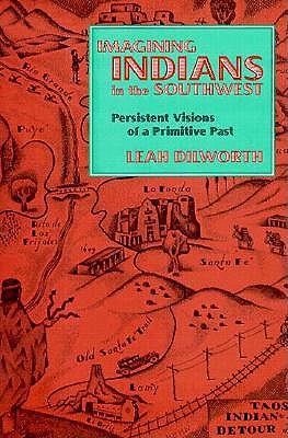 Imagining Indians in the Southwest: Persistent Visions of a Primitive Past