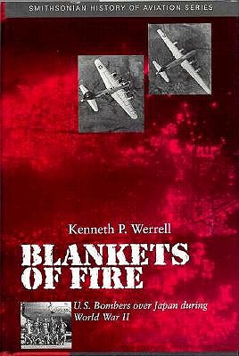Blankets in Fire: U.S. Bombers Over Japan During World War II.