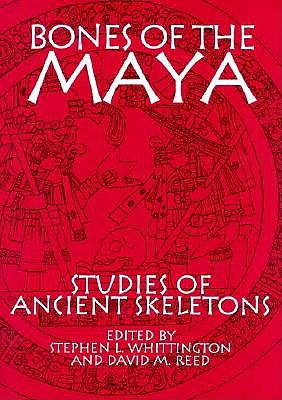 BONES OF THE MAYA: STUDIES OF ANCIENT SKELETONS