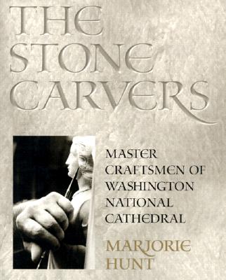 The Stone Carvers: Master Craftsmen of Washington National Cathedral