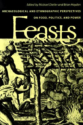 Feasts: Archaeological and Ethnographic Perspectives on Food, Politics, and Power