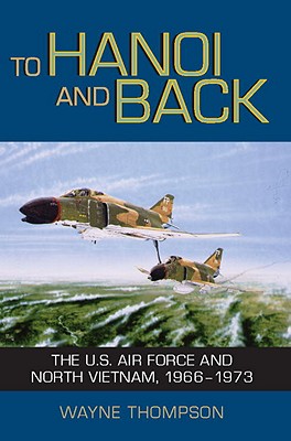 TO HANOI & BACK: The U.S. Air Force and North Vietnam, 1966-1973