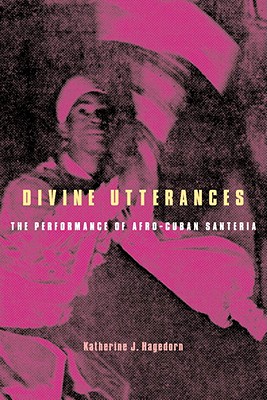Image for Divine Utterances: The Performance of Afro-Cuban Santeria