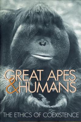 Image for Great Apes and Humans: The Ethics of Coexistence (Zoo and Aquarium Biology and Conservation Series)