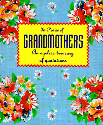 In Praise of Grandmothers: An Ageless Treasury of Quotations (Running Press Miniature Editions)