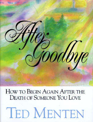 Image for After Goodbye: How To Begin Again After The Death Of Someone You Love