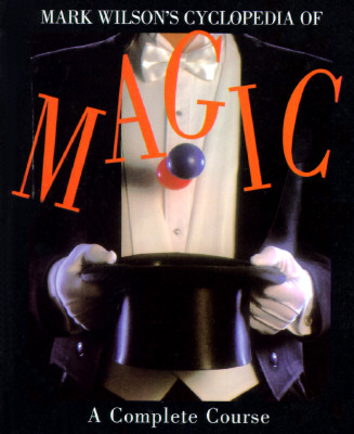 Image for Mark Wilson's Cyclopedia Of Magic: A Complete Course