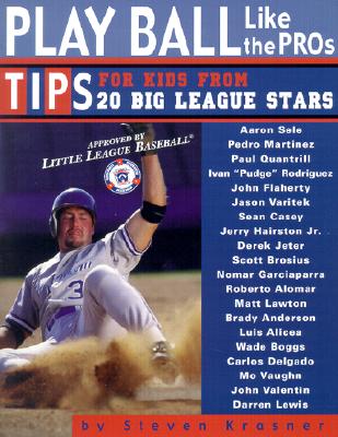 Play ball like the pros : tips for kids from 20 big league stars