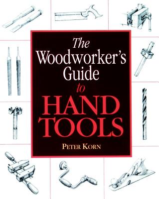The Woodworker's Guide to Hand Tools