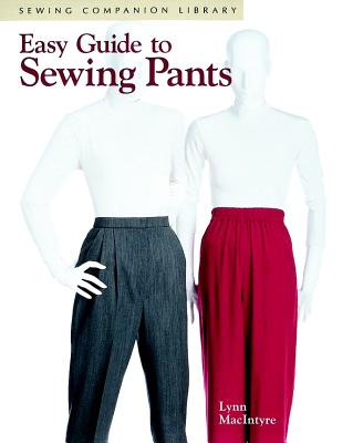 Easy Guide to Sewing Pants: Sewing Companion Library