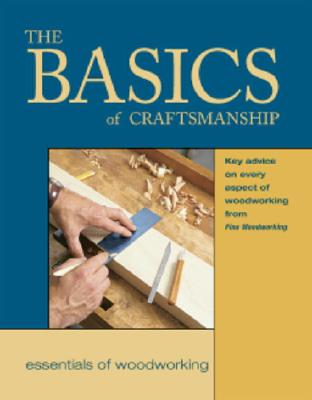 Basics of Craftsmanship: Key Advice on Every Aspect of Woodworking