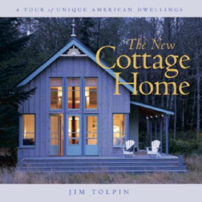 The New Cottage Home: A Tour of Unique American Dwellings
