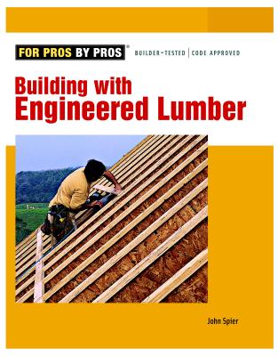 Building with Engineered Lumber (For Pros By Pros)