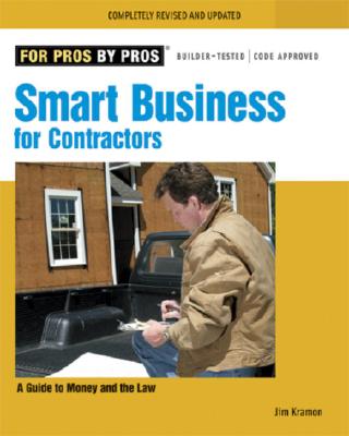 Smart Business for Contractors A Guide to Money and the Law (For Pros by Pros)