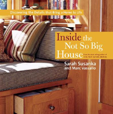 Image for Inside the Not So Big House: Discovering the Details that Bring a Home to Life (Susanka)
