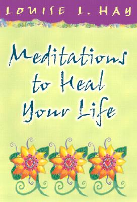 Image for Meditations to Heal Your Life (Hay House Lifestyles) Meditations to Heal Your Life (Hay House Lifestyles)