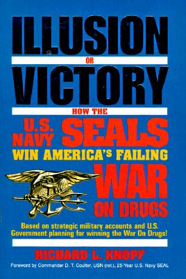 Illusion or Victory: How the U.S. Navy Seals Win America's Failing War on Drugs