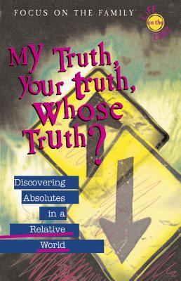 My Truth, Your Truth, Whose Truth: Discovering Absolutes in a Relative World