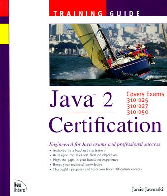 Java 2 Certification: Training Guide : Covers Exams 310-025, 310-027, 310-050 (The Certification Training Guide Series)