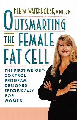 OUTSMARTING THE FEMALE FAT CELL: THE FIRST WEIGHT-CONTROL PROGRAM DESIGNED SPECIFICALLY FOR WOMEN