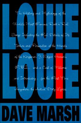 Louie Louie: The History and Mythology of the World's Most Famous Rock 'N' Roll Song