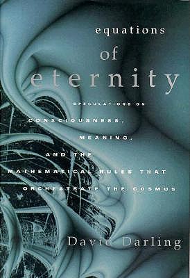 Image for Equations of Eternity: Speculations On Consciousness Meaning and Mathematical Rules That Orchestrate the Cosmos