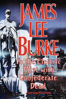 In the Electric Mist with Confederate Dead : A Novel