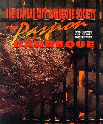 Passion of Barbeque: The Kansas City Barbeque Society Cookbook