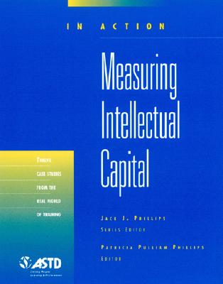 Measuring Intellectual Capital: Twelve Case Studies from the Real World of Training [In Action]